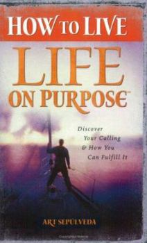 Paperback How to Live Life on Purpose: Discover Your Calling and How You Can Fulfill It Book