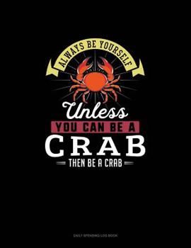 Paperback Always Be Yourself Unless You Can Be A Crab Then Be A Crab: 6 Columns Columnar Pad Book