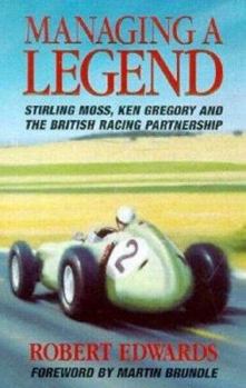 Hardcover Managing a Legend: Sterling Moss, Ken Gregory and the British Racing Partnership Book