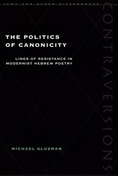 Hardcover Politics of Canonicity: Lines of Resistance in Modernist Hebrew Poetry Book