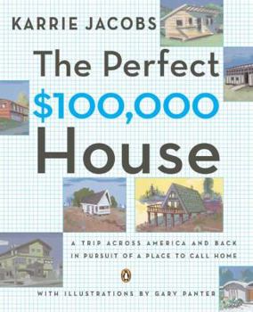 Paperback The Perfect $100,000 House: A Trip Across America and Back in Pursuit of a Place to Call Home Book