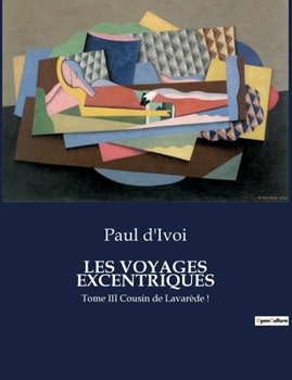 Paperback Les Voyages Excentriques: Tome III Cousin de Lavarède ! [French] Book