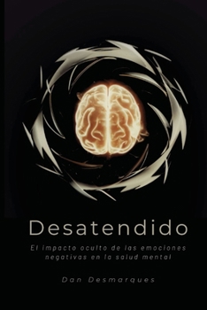 Paperback Desatendido: El impacto oculto de las emociones negativas en la salud mental [Spanish] Book