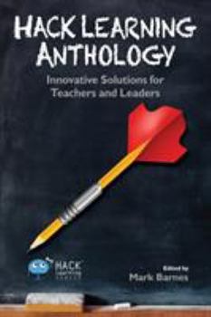 Paperback Hack Learning Anthology: Innovative Solutions for Teachers and Leaders Book