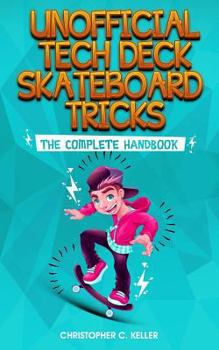 Paperback Unofficial Tech Deck Skateboard Tricks: The Complete Handbook Book