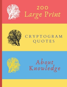 Paperback 200 Large Print Cryptogram Quotes About Knowledge: Exercise Your Brain With These Cryptoquote Puzzles. Brain With Tree On Red Yellow Blue Cover. [Large Print] Book