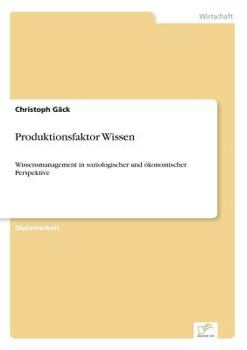 Paperback Produktionsfaktor Wissen: Wissensmanagement in soziologischer und ökonomischer Perspektive [German] Book