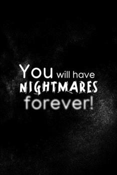 Paperback You Will Have Nightmares Forever!: All Purpose 6x9 Blank Lined Notebook Journal Way Better Than A Card Trendy Unique Gift Solid Black Nightmare Book