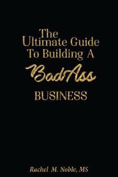 Paperback The Ultimate Guide to Building a Bad - Ass Business Book