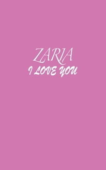 Paperback Zaria: I LOVE YOU Zaria Notebook Emotional valentine's gift: Lined Notebook / Journal Gift, 100 Pages, 5x8, Soft Cover, Matte Book