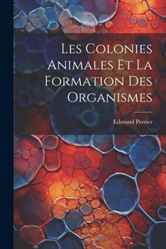 Paperback Les Colonies Animales Et La Formation Des Organismes [French] Book