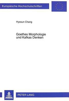 Hardcover Goethes Morphologie Und Kafkas Denken: Kafkas Konzept Der Aesthetischen Moderne [German] Book