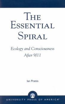 Paperback The Essential Spiral: Ecology and Consciousness After 9/11 Book