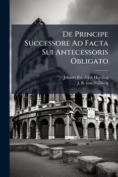 Paperback De Principe Successore Ad Facta Sui Antecessoris Obligato [Latin] Book