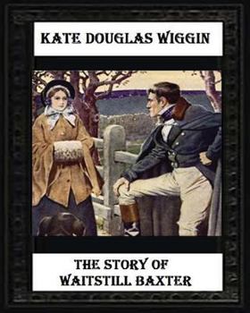 Paperback The Story of Waitstill Baxter (1913) by Kate Douglas Wiggin Book