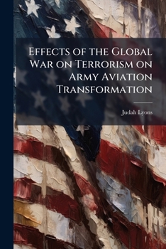Paperback Effects of the Global War on Terrorism on Army Aviation Transformation Book