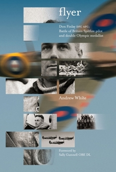 Hardcover Flyer: Don Finlay Dfc Afc; Battle of Britain Spitfire Pilot and Double Olympic Medalist Book