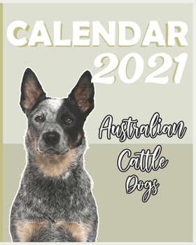 Australian Cattle: 2021 Calendar, Cute Gift Idea For Australian Cattle Lovers Or Owners Men And Women