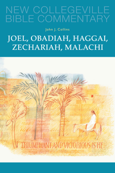 Joel, Obadiah, Haggai, Zechariah, Malachi: Volume 17 - Book #17 of the New Collegeville Bible Commentary: Old Testament