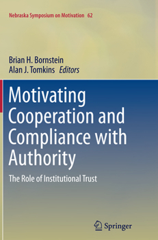 Motivating Cooperation and Compliance with Authority: The Role of Institutional Trust - Book #62 of the Nebraska Symposium on Motivation