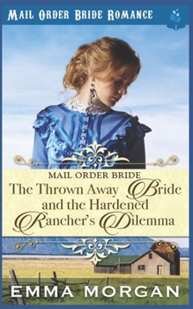 Paperback The Thrown Away Bride and the Hardened Rancher's Dilemma Book