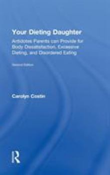 Hardcover Your Dieting Daughter: Antidotes Parents can Provide for Body Dissatisfaction, Excessive Dieting, and Disordered Eating Book