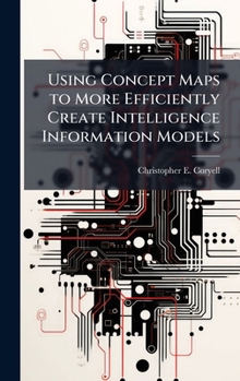 Hardcover Using Concept Maps to More Efficiently Create Intelligence Information Models Book