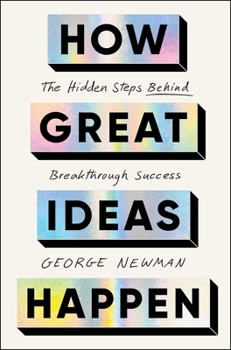 Hardcover How Great Ideas Happen: The Hidden Steps Behind Breakthrough Success Book
