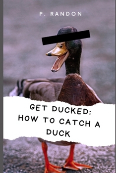Paperback Get Ducked: How to catch a duck: Gag Gift Books Book