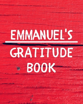 Emmanuel's Gratitude Journal: Gratitude Goal Journal Gift for Emmanuel Planner / Notebook / Diary / Unique Greeting Card Alternative