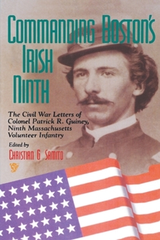 Commanding Boston's Irish Ninth: The Civil War Letters of Colonel Patrick R. Guiney Ninth Massachusetts Volunteer Infantry. (Irish Literary Bibliographies) - Book  of the Irish in the Civil War