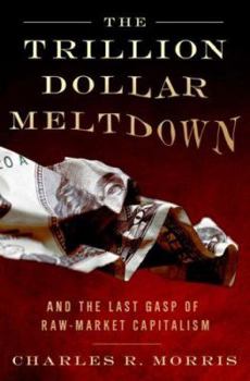Hardcover The Trillion Dollar Meltdown: Easy Money, High Rollers, and the Great Credit Crash Book