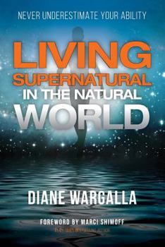 Paperback Living Supernatural in the Natural World: Never Underestimate Your Ability Book