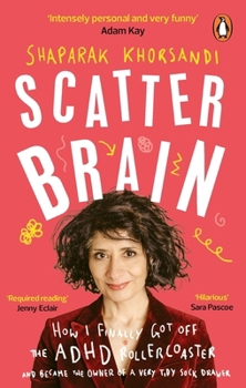 Paperback Scatter Brain: How I Finally Got Off the ADHD Rollercoaster and Became the Owner of a Very Tidy Sock Drawer Book