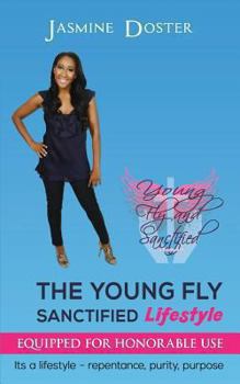 Paperback The Young Fly Sanctified Lifestyle: Equipped for Honorable Use Book