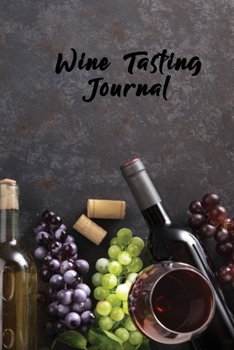 Wine Tasting Journal: A Notebook & Diary for Wine Lovers, Wine Journal, Wine Log Book, Wine Diary, Wine Notebook - 120 Pages - 6’ x 9’