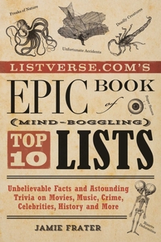 Paperback Listverse.Com's Epic Book of Mind-Boggling Top 10 Lists: Unbelievable Facts and Astounding Trivia on Movies, Music, Crime, Celebrities, History, and M Book