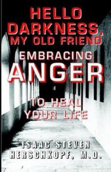 Hardcover Hello Darkness, My Old Friend: Embracing Anger to Heal Your Life Book