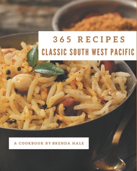 Paperback 365 Classic South West Pacific Recipes: A South West Pacific Cookbook from the Heart! Book