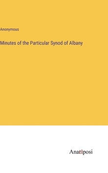 Hardcover Minutes of the Particular Synod of Albany Book