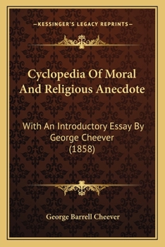 Cyclopedia Of Moral And Religious Anecdote: With An Introductory Essay By George Cheever