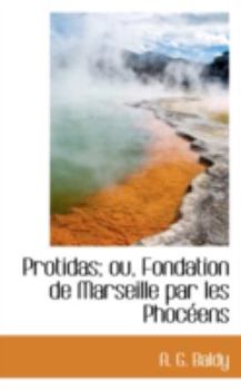Paperback Protidas; Ou, Fondation de Marseille Par Les Phoceens Book