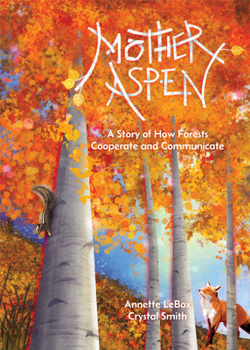 Hardcover Mother Aspen: A Story of How Forests Cooperate and Communicate Book