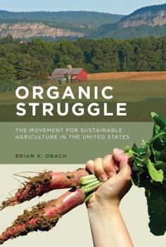 Hardcover Organic Struggle: The Movement for Sustainable Agriculture in the United States Book