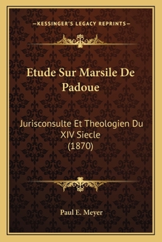 Etude Sur Marsile De Padoue: Jurisconsulte Et Theologien Du XIV Siecle (1870)