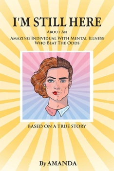 Paperback I'm Still Here: About An Amazing Individual With Mental Illness Who Beat The Odds Book