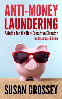 Paperback Anti-Money Laundering: A Guide for the Non-Executive Director lnternational Edition: Everything any Director or Partner of a Firm Covered by Book