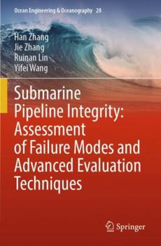 Submarine Pipeline Integrity: Assessment of Failure Modes and Advanced Evaluation Techniques (Ocean Engineering & Oceanography, 28)