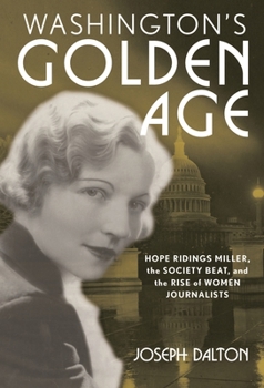 Paperback Washington's Golden Age: Hope Ridings Miller, the Society Beat, and the Rise of Women Journalists Book