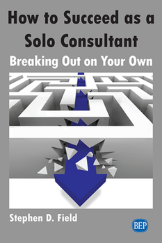 Paperback How to Succeed as a Solo Consultant: Breaking Out on Your Own Book